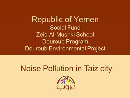 Republic of Yemen Social Fund Zeid Al-Mushki School Douroub Program Douroub Environmental Project Noise Pollution in Taiz city.