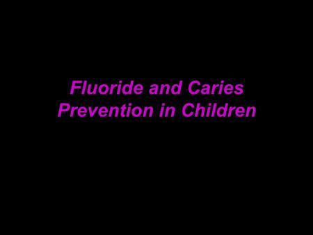 Fluoride and Caries Prevention in Children