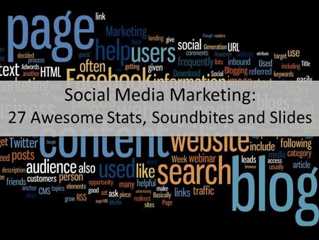 Social Media Marketing: 27 Awesome Stats, Soundbites and Slides.