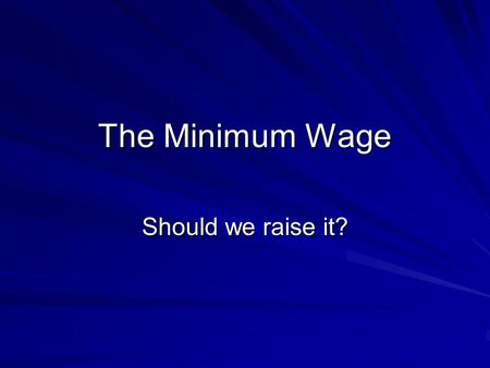 The Minimum Wage Should we raise it?. Facts About the Minimum Wage The Minimum wage was first established in 1938 at $.25/hr The nationally mandated minimum.