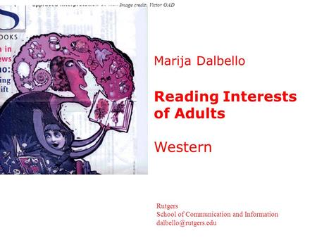 Marija Dalbello Reading Interests of Adults Western Rutgers School of Communication and Information Image credit: Victor GAD.