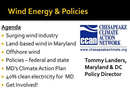 Agenda  Surging wind industry  Land-based wind in Maryland  Offshore wind  Policies – federal and state  MD’s Climate Action Plan  40% clean electricity.