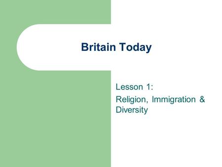 Britain Today Lesson 1: Religion, Immigration & Diversity.