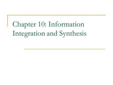 Chapter 10: Information Integration and Synthesis.
