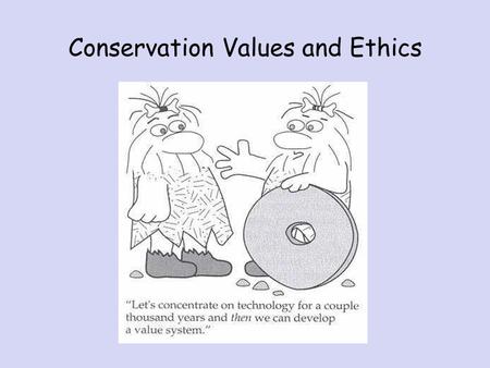 Conservation Values and Ethics. The Value of Biodiversity …may not be obvious to the public.