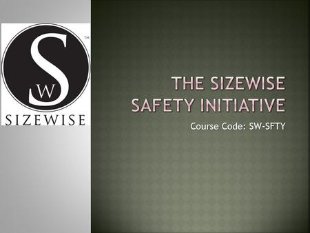 Course Code: SW-SFTY.  Sizewise Rentals is committed to working with our employees to provide a safe work place.  It is our policy that employees should.