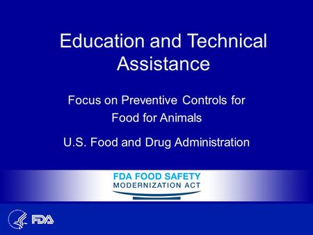Education and Technical Assistance Focus on Preventive Controls for Food for Animals U.S. Food and Drug Administration.