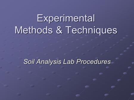 Experimental Methods & Techniques Soil Analysis Lab Procedures.