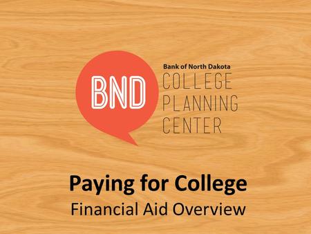 Paying for College Financial Aid Overview. Plan for Success College Planning Center – Banknd.nd.gov Discover your interests – RUReadyND.com Find a School.