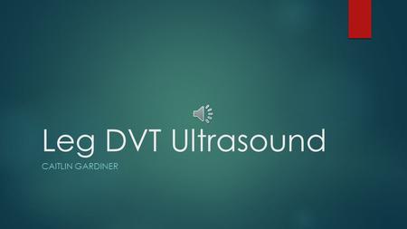 Leg DVT Ultrasound Caitlin Gardiner.