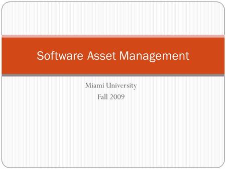 Miami University Fall 2009 Software Asset Management.