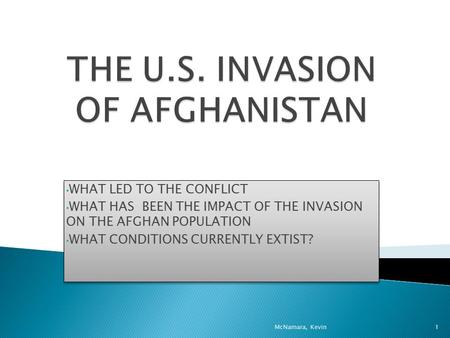 WHAT LED TO THE CONFLICT WHAT HAS BEEN THE IMPACT OF THE INVASION ON THE AFGHAN POPULATION WHAT CONDITIONS CURRENTLY EXTIST? WHAT LED TO THE CONFLICT WHAT.