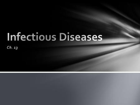 Infectious Diseases Ch. 13.