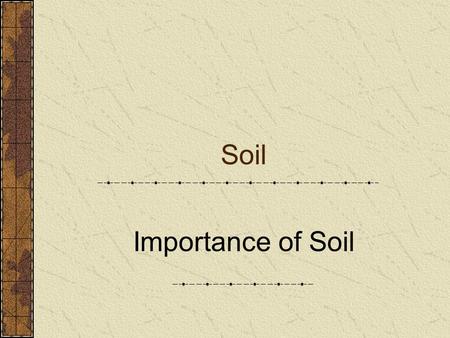 Soil Importance of Soil. Why is soil important? one of the earth’s most fragile resources. very thin and fragile layer of life- supporting material All.