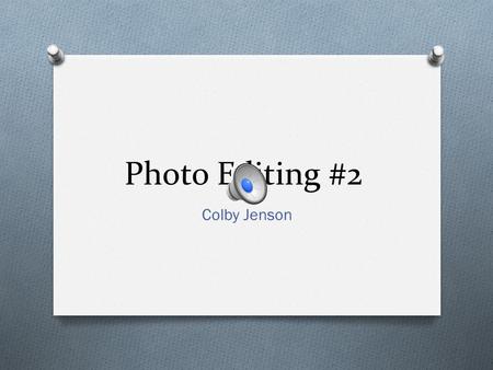 Photo Editing #2 Colby Jenson The Rule of Thirds This is the before picture. Notice that, when gridlines are added, the picture is perfectly centered.