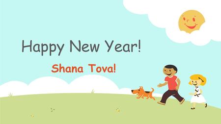 Shana Tova! Happy New Year!. New Words 1. New Year 2. I wish for… 3. peace 4. a happy year 5. a good year 6. good marks 7. new friends 1. שנה חדשה 2.