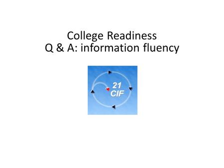 College Readiness Q & A: information fluency. How did you get interested in this line of education? What led you to be interested in information literacy?
