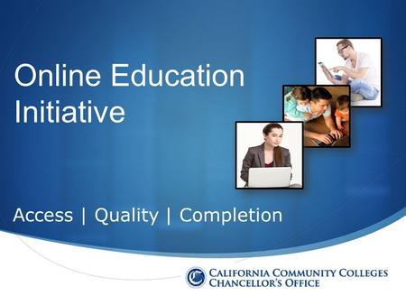  Online Education Initiative Access | Quality | Completion.