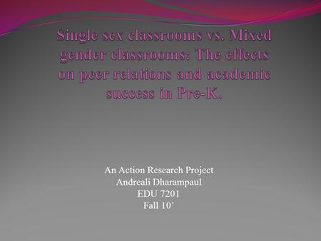 An Action Research Project Andreali Dharampaul EDU 7201 Fall 10’
