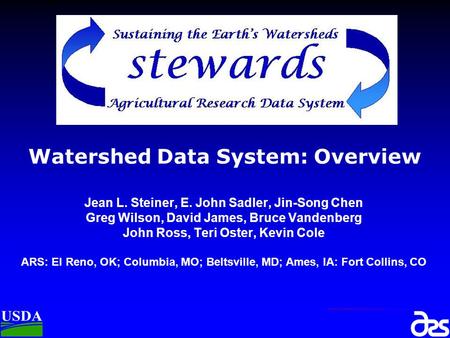 Watershed Data System: Overview Jean L. Steiner, E. John Sadler, Jin-Song Chen Greg Wilson, David James, Bruce Vandenberg John Ross, Teri Oster, Kevin.