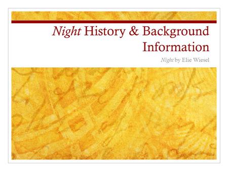Night History & Background Information Night by Elie Wiesel.