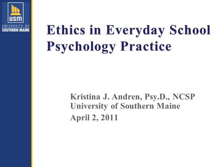 Kristina J. Andren, Psy.D., NCSP University of Southern Maine April 2, 2011.
