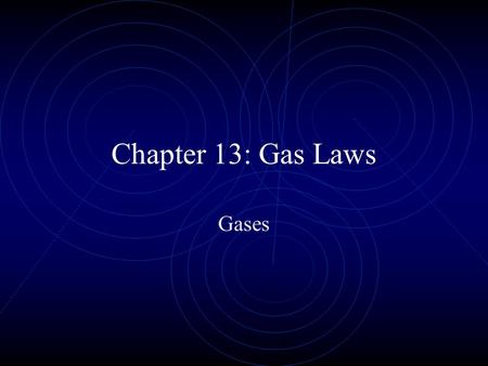 Chapter 13: Gas Laws Gases. Phases of matter Solids ~tend to be the most compact and orderly. The atoms only vibrate! ~are more random than solids. The.