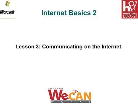 Internet Basics 2 Lesson 3: Communicating on the Internet.