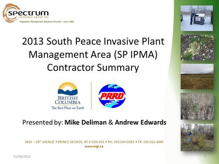 2013 South Peace Invasive Plant Management Area (SP IPMA) Contractor Summary 11/06/20131 3810 – 18 th AVENUE PRINCE GEORGE, BC V2N 4V5 PH: 250.564-0383.