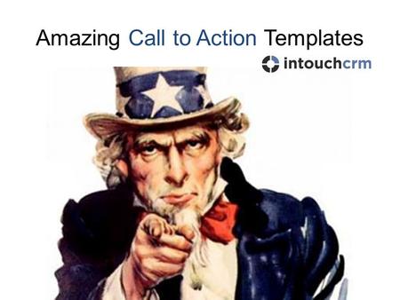 Amazing Call to Action Templates. Personalising the Call to Action Templates Images are grouped in the Powerpoint slide so to edit an element, simply.
