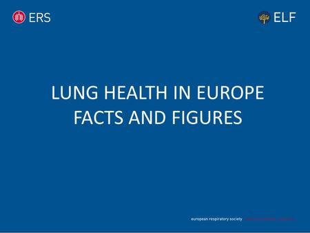 LUNG HEALTH IN EUROPE FACTS AND FIGURES. KEY AIMS ‘Lung Health in Europe – Facts and Figures’ is a concise version of the European Respiratory Society.