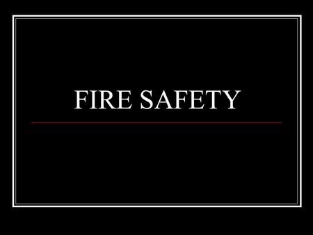 FIRE SAFETY. Fires can either be extinguished by smothering the flames with a fire blanket or clothing ( removing the oxygen) or by using a fire extinguisher.