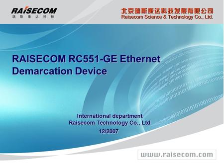 International department Raisecom Technology Co., Ltd 12/2007 RAISECOM RC551-GE Ethernet Demarcation Device.