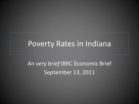 Poverty Rates in Indiana An very brief IBRC Economic Brief September 13, 2011.