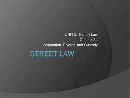 UNIT 5: Family Law Chapter 34 Separation, Divorce, and Custody