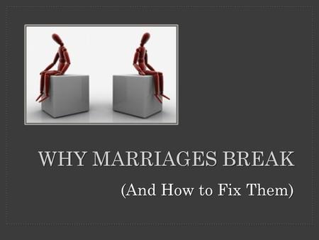 WHY MARRIAGES BREAK (And How to Fix Them). God designed marriage to last a lifetime God designed marriage to last a lifetime Marriage is being devalued,
