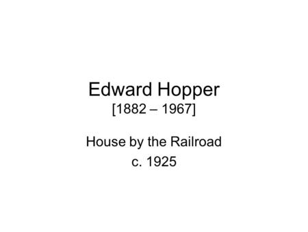 Edward Hopper [1882 – 1967] House by the Railroad c. 1925.