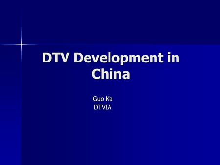 DTV Development in China Guo Ke DTVIA. 2004-05-20DTV Development in China2 Review of DTV development in China Review of DTV development in China Preview.