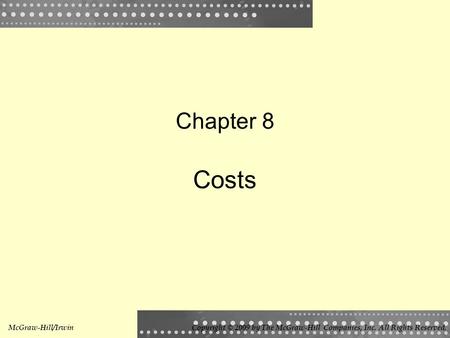 Chapter 8 Costs McGraw-Hill/IrwinCopyright © 2009 by The McGraw-Hill Companies, Inc. All Rights Reserved.
