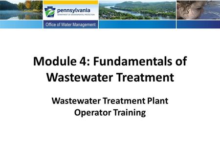 Module 4: Fundamentals of Wastewater Treatment Wastewater Treatment Plant Operator Training.