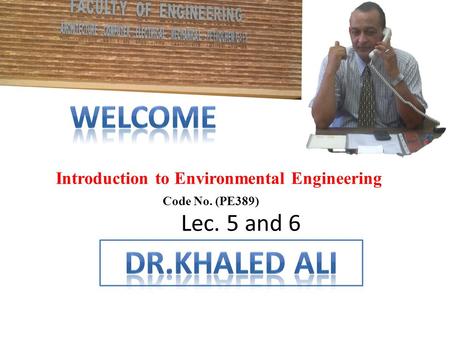 Introduction to Environmental Engineering Code No. (PE389) Lec. 5 and 6.