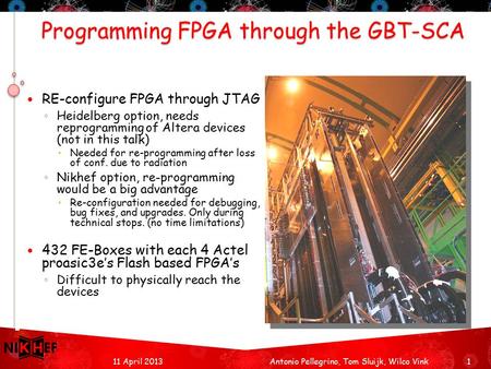 RE-configure FPGA through JTAG ◦ Heidelberg option, needs reprogramming of Altera devices (not in this talk)  Needed for re-programming after loss of.