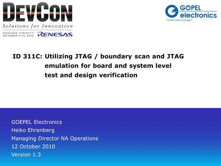 ID 311C:Utilizing JTAG / boundary scan and JTAG emulation for board and system level test and design verification Get the total Coverage ! GOEPEL Electronics.