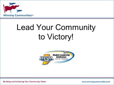 Building and Achieving Your Community Vision www.winningcommunities.com Lead Your Community to Victory!