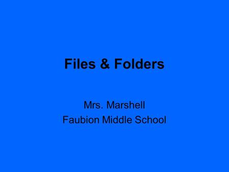 Files & Folders Mrs. Marshell Faubion Middle School.