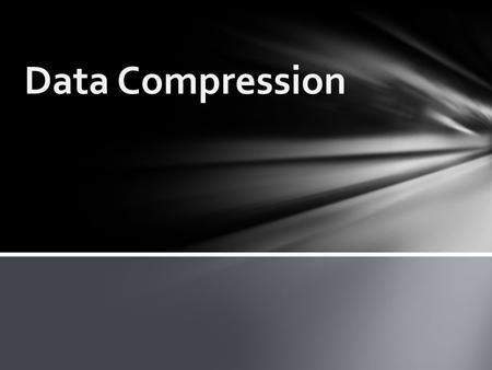  Wisegeek.com defines Data Compression as:  “Data compression is a general term for a group of technologies that encode large files in order to shrink.