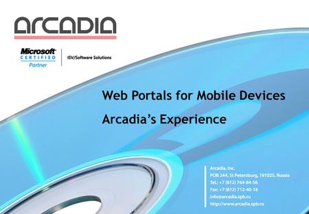 Web Portals for Mobile Devices Arcadia’s Experience.