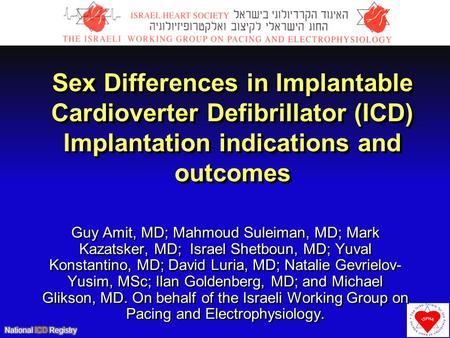 Sex Differences in Implantable Cardioverter Defibrillator (ICD) Implantation indications and outcomes Guy Amit, MD; Mahmoud Suleiman, MD; Mark Kazatsker,