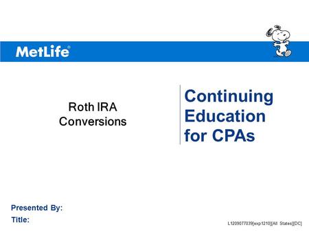 ©UFS Continuing Education for CPAs Presented By: Title: Roth IRA Conversions L1209077039[exp1210][All States][DC]