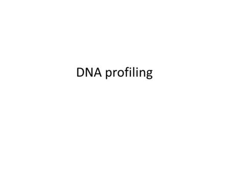 DNA profiling. What is it? What do you know about DNA Profiling? – How does it work? – From what sources can DNA for profiling be obtained? – How reliable.